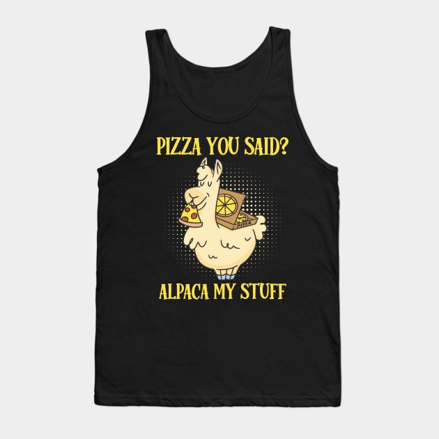 Alpaca My Bags Pizza You Said Pizza Lover Tank Top by WoollyWonder